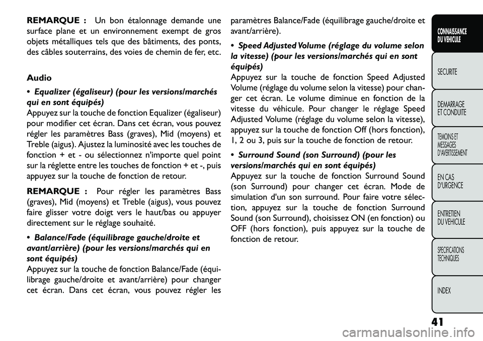 FIAT FREEMONT 2013  Notice dentretien (in French) REMARQUE :Un bon étalonnage demande une
surface plane et un environnement exempt de gros
objets métalliques tels que des bâtiments, des ponts,
des câbles souterrains, des voies de chemin de fer, e