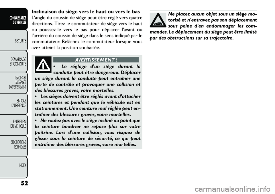 FIAT FREEMONT 2013 Notice dentretien (in French) Inclinaison du siège vers le haut ou vers le bas
Langle du coussin de siège peut être réglé vers quatre
directions. Tirez le commutateur de siège vers le haut
ou poussez-le vers le bas pour dé FIAT FREEMONT 2013 Notice dentretien (in French) Inclinaison du siège vers le haut ou vers le bas
Langle du coussin de siège peut être réglé vers quatre
directions. Tirez le commutateur de siège vers le haut
ou poussez-le vers le bas pour dé