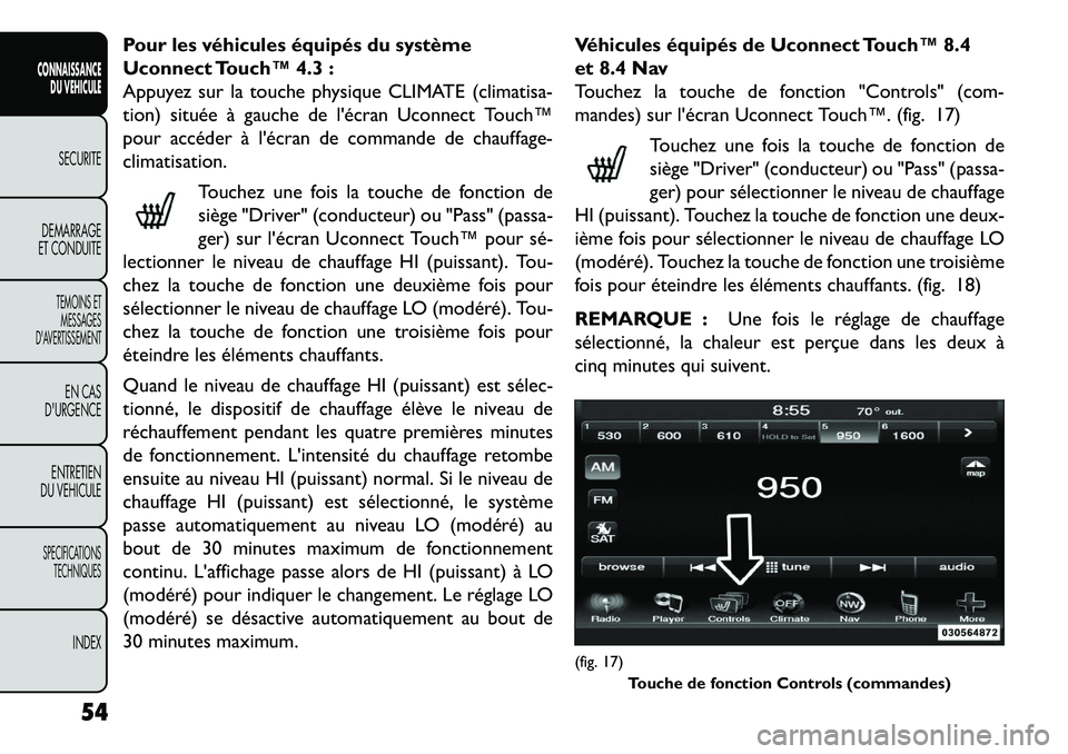 FIAT FREEMONT 2013 Notice dentretien (in French) Pour les véhicules équipés du système
Uconnect Touch™ 4.3 :
Appuyez sur la touche physique CLIMATE (climatisa-
tion) située à gauche de lécran Uconnect Touch™
pour accéder à lécran de FIAT FREEMONT 2013 Notice dentretien (in French) Pour les véhicules équipés du système
Uconnect Touch™ 4.3 :
Appuyez sur la touche physique CLIMATE (climatisa-
tion) située à gauche de lécran Uconnect Touch™
pour accéder à lécran de