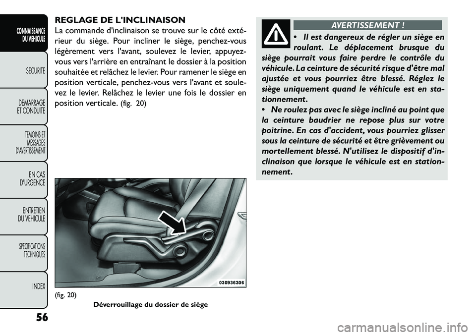 FIAT FREEMONT 2013 Notice dentretien (in French) REGLAGE DE LINCLINAISON
La commande dinclinaison se trouve sur le côté exté
rieur du siège. Pour incliner le siège, penchez-vous
légèrement vers lavant, soulevez le levier, appuyez-
vous v FIAT FREEMONT 2013 Notice dentretien (in French) REGLAGE DE LINCLINAISON
La commande dinclinaison se trouve sur le côté exté
rieur du siège. Pour incliner le siège, penchez-vous
légèrement vers lavant, soulevez le levier, appuyez-
vous v
