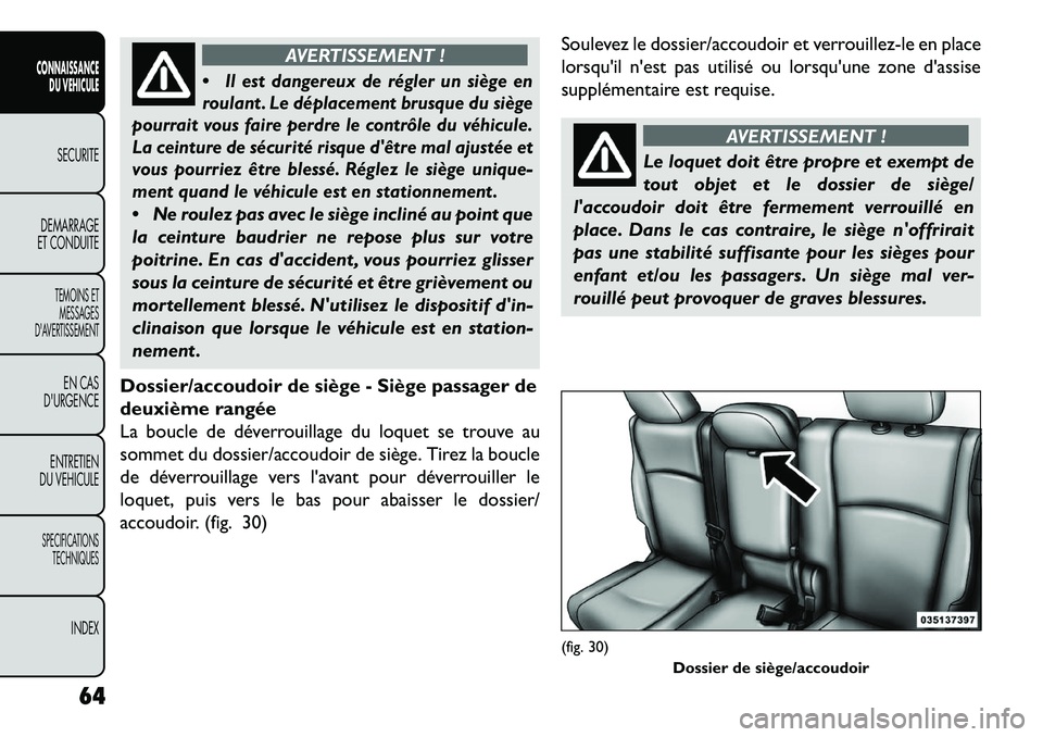 FIAT FREEMONT 2013 Notice dentretien (in French) AVERTISSEMENT !
Il est dangereux de régler un siège en
roulant . Le déplacement brusque du siège
pourrait vous faire perdre le contrôle du véhicule.
La ceinture de sécurité risque dêtre ma FIAT FREEMONT 2013 Notice dentretien (in French) AVERTISSEMENT !
Il est dangereux de régler un siège en
roulant . Le déplacement brusque du siège
pourrait vous faire perdre le contrôle du véhicule.
La ceinture de sécurité risque dêtre ma