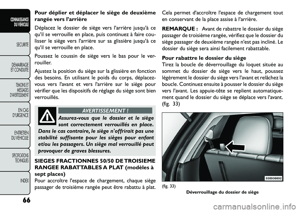 FIAT FREEMONT 2013 Notice dentretien (in French) Pour déplier et déplacer le siège de deuxième
rangée vers larrière
Déplacez le dossier de siège vers larrière jusquà ce
quil se verrouille en place, puis continuez à faire cou-
lisser l FIAT FREEMONT 2013 Notice dentretien (in French) Pour déplier et déplacer le siège de deuxième
rangée vers larrière
Déplacez le dossier de siège vers larrière jusquà ce
quil se verrouille en place, puis continuez à faire cou-
lisser l