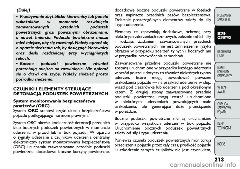 FIAT FREEMONT 2012  Instrukcja obsługi (in Polish) (Dalej)
• Przebywanie zbyt blisko kierownicy lub panelu 
wskaźników w momencie rozwinięcia
zaawansowanych przednich poduszek
powietrznych grozi poważnymi obrażeniami,
a nawet śmiercią. Podusz