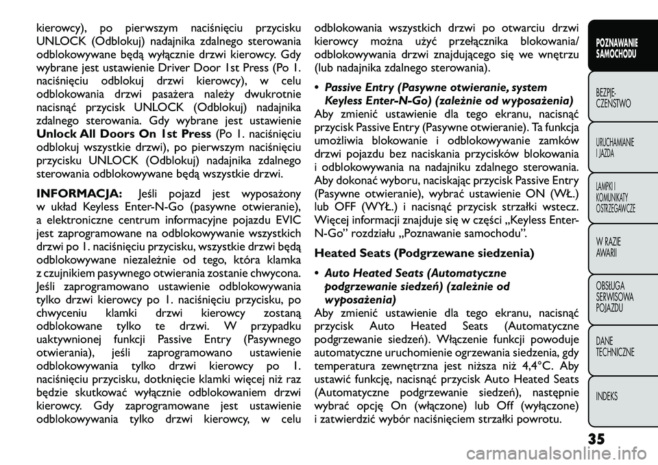 FIAT FREEMONT 2012  Instrukcja obsługi (in Polish) kierowcy), po pierwszym naciśnięciu przycisku 
UNLOCK (Odblokuj) nadajnika zdalnego sterowania
odblokowywane będą wyłącznie drzwi kierowcy. Gdy
wybrane jest ustawienie Driver Door 1st Press (Po 