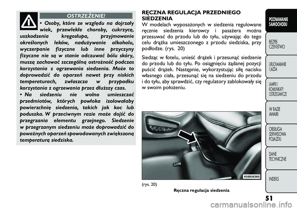 FIAT FREEMONT 2012  Instrukcja obsługi (in Polish) OSTRZEŻENIE!
• Osoby, które ze względu na dojrzały 
wiek, przewlekłe choroby, cukrzycę,
uszkodzenia kręgosłupa, przyjmowanie
określonych leków, nadużywanie alkoholu,
wyczerpanie fizyczne 