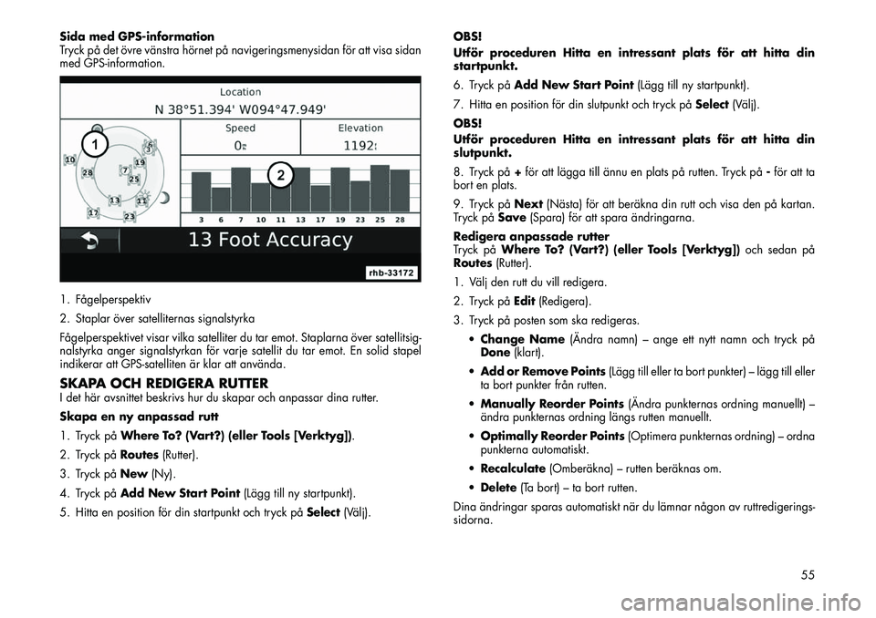 FIAT FREEMONT 2013 Drift- och underhållshandbok (in Swedish) Sida med GPS-information
Tryck på det övre vänstra hörnet på navigeringsmenysidan för att visa sidan
med GPS-information.
1. Fågelperspektiv
2. Staplar över satelliternas signalstyrka
Fågelpe FIAT FREEMONT 2013 Drift- och underhållshandbok (in Swedish) Sida med GPS-information
Tryck på det övre vänstra hörnet på navigeringsmenysidan för att visa sidan
med GPS-information.
1. Fågelperspektiv
2. Staplar över satelliternas signalstyrka
Fågelpe