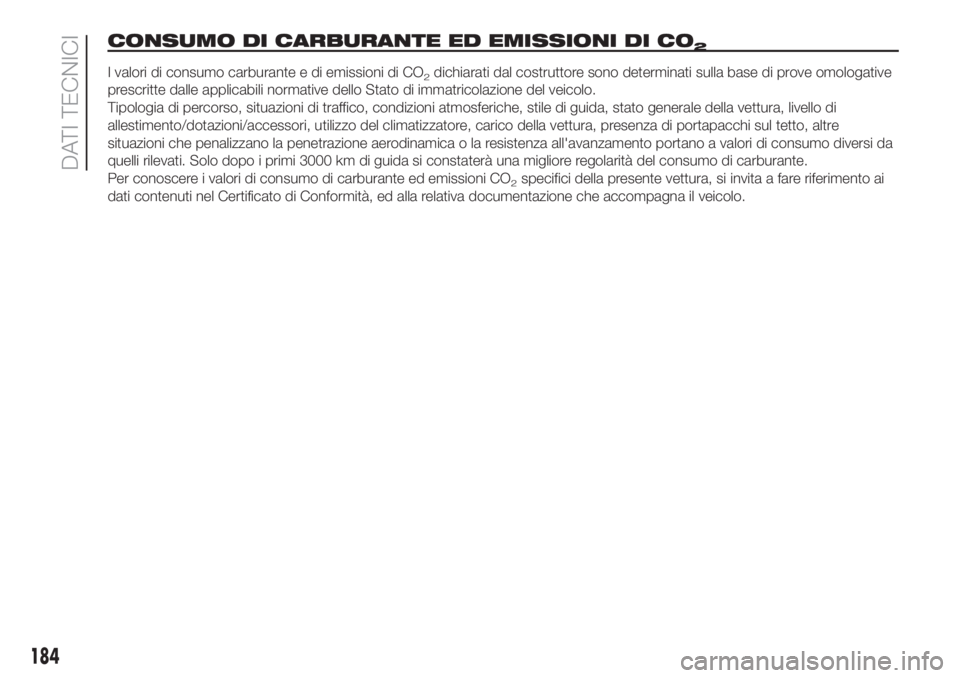 FIAT 500 2020 Libretto Uso Manutenzione (in Italian) CONSUMO DI CARBURANTE ED EMISSIONI DI CO2
I valori di consumo carburante e di emissioni di CO2dichiarati dal costruttore sono determinati sulla base di prove omologative
prescritte dalle applicabili n FIAT 500 2020 Libretto Uso Manutenzione (in Italian) CONSUMO DI CARBURANTE ED EMISSIONI DI CO2
I valori di consumo carburante e di emissioni di CO2dichiarati dal costruttore sono determinati sulla base di prove omologative
prescritte dalle applicabili n