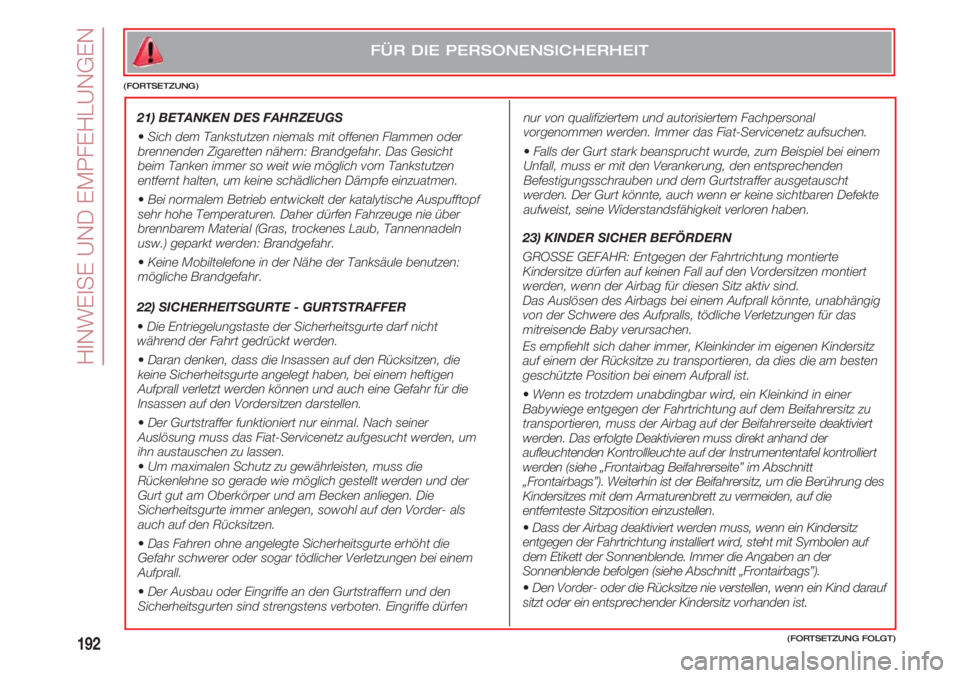 FIAT 500 2018 Betriebsanleitung (in German) HINWEISE UND EMPFEHLUNGEN
192
nur von qualifiziertem und autorisiertem Fachpersonal
vorgenommen werden. Immer das Fiat-Servicenetz aufsuchen.
•Falls der Gurt stark beansprucht wurde, zum Beispiel FIAT 500 2018 Betriebsanleitung (in German) HINWEISE UND EMPFEHLUNGEN
192
nur von qualifiziertem und autorisiertem Fachpersonal
vorgenommen werden. Immer das Fiat-Servicenetz aufsuchen.
•Falls der Gurt stark beansprucht wurde, zum Beispiel