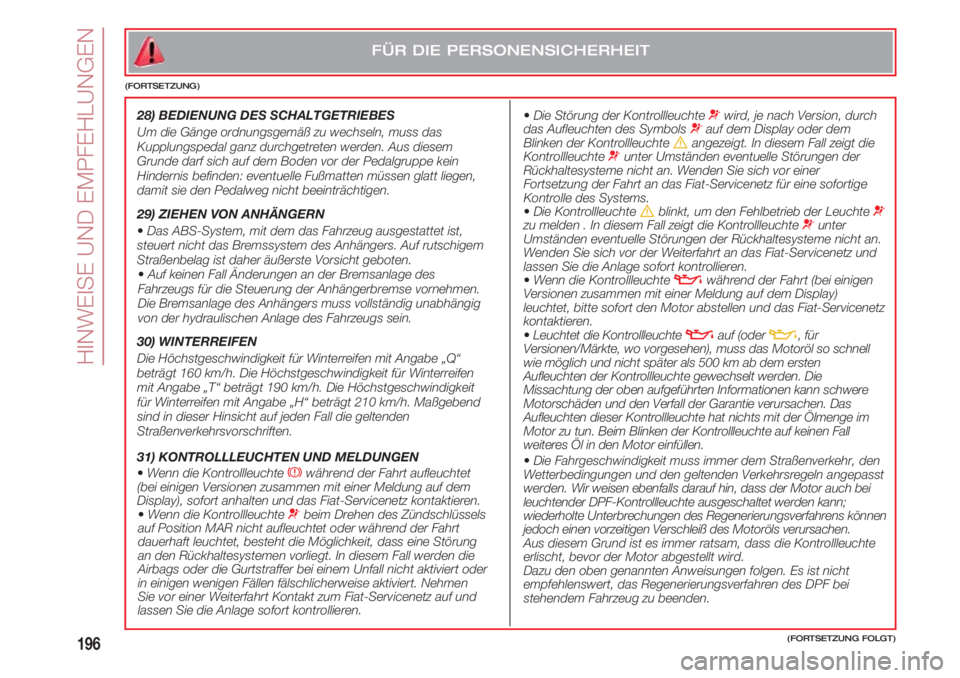 FIAT 500 2018 Betriebsanleitung (in German) HINWEISE UND EMPFEHLUNGEN
196
•Die Störung der Kontrollleuchte ¬wird, je nach Version, durch
das Aufleuchten des Symbols ¬auf dem Display oder dem
Blinken der Kontrollleuchte èangezeigt. In di FIAT 500 2018 Betriebsanleitung (in German) HINWEISE UND EMPFEHLUNGEN
196
•Die Störung der Kontrollleuchte ¬wird, je nach Version, durch
das Aufleuchten des Symbols ¬auf dem Display oder dem
Blinken der Kontrollleuchte èangezeigt. In di