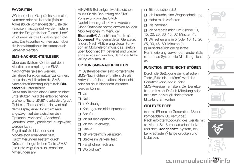FIAT 500 2019 Betriebsanleitung (in German) FAVORITEN
Während eines Gesprächs kann eine
Nummer oder ein Kontakt (falls im
Adressbuch vorhanden) der Liste der
Favoriten hinzugefügt werden, indem
eine der fünf grafischen Tasten „Leer”
im FIAT 500 2019 Betriebsanleitung (in German) FAVORITEN
Während eines Gesprächs kann eine
Nummer oder ein Kontakt (falls im
Adressbuch vorhanden) der Liste der
Favoriten hinzugefügt werden, indem
eine der fünf grafischen Tasten „Leer”
im