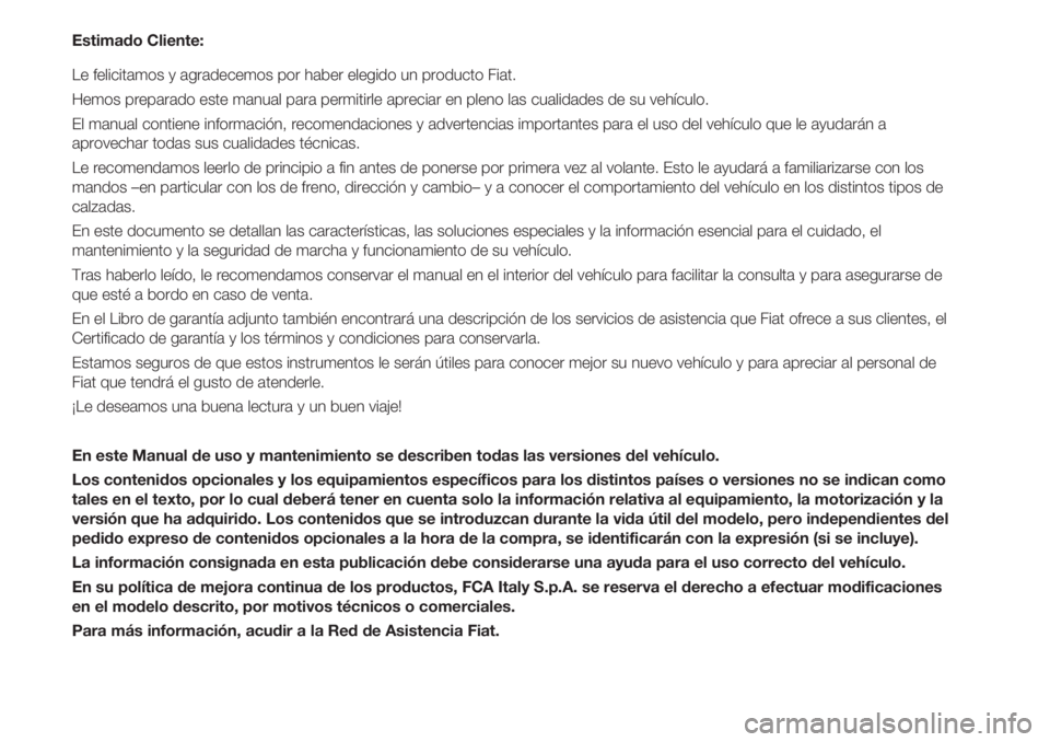 FIAT 500 2018 Manual de Empleo y Cuidado (in Spanish) Estimado Cliente:
Le felicitamos y agradecemos por haber elegido un producto Fiat.
Hemos preparado este manual para permitirle apreciar en pleno las cualidades de su vehículo.
El manual contiene info FIAT 500 2018 Manual de Empleo y Cuidado (in Spanish) Estimado Cliente:
Le felicitamos y agradecemos por haber elegido un producto Fiat.
Hemos preparado este manual para permitirle apreciar en pleno las cualidades de su vehículo.
El manual contiene info