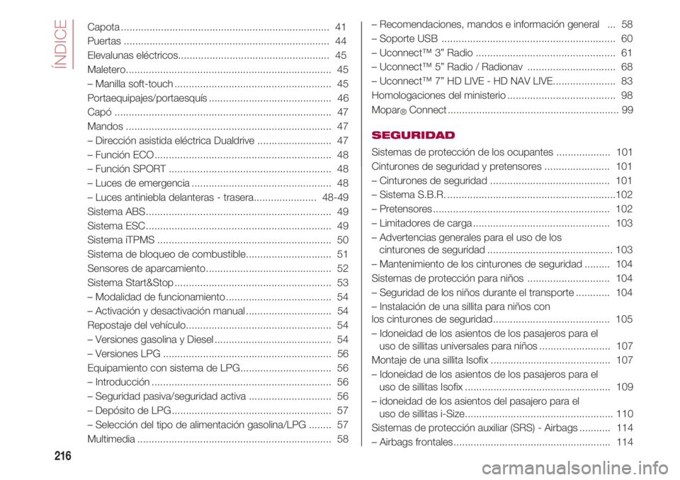 FIAT 500 2018 Manual de Empleo y Cuidado (in Spanish) ÍNDICE
216
Capota......................................................................... 41
Puertas........................................................................ 44
Elevalunas eléctricos FIAT 500 2018 Manual de Empleo y Cuidado (in Spanish) ÍNDICE
216
Capota......................................................................... 41
Puertas........................................................................ 44
Elevalunas eléctricos