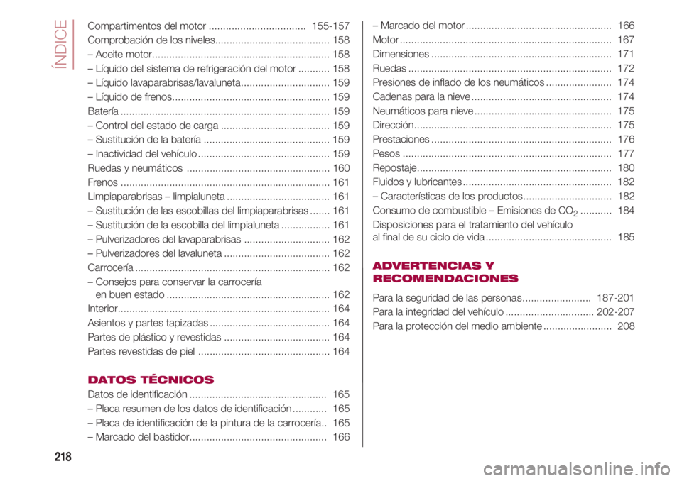 FIAT 500 2018 Manual de Empleo y Cuidado (in Spanish) ÍNDICE
218
Compartimentos del motor..................................155-157
Comprobación de los niveles........................................ 158
– Aceite motor................................ FIAT 500 2018 Manual de Empleo y Cuidado (in Spanish) ÍNDICE
218
Compartimentos del motor..................................155-157
Comprobación de los niveles........................................ 158
– Aceite motor................................