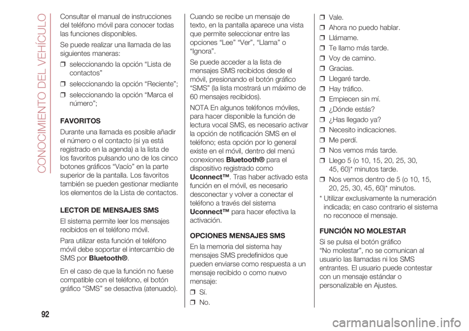 FIAT 500 2018 Manual de Empleo y Cuidado (in Spanish) CONOCIMIENTO DEL VEHÍCULO
92
Consultar el manual de instrucciones
del teléfono móvil para conocer todas
las funciones disponibles.
Se puede realizar una llamada de las
siguientes maneras:
❒ sele FIAT 500 2018 Manual de Empleo y Cuidado (in Spanish) CONOCIMIENTO DEL VEHÍCULO
92
Consultar el manual de instrucciones
del teléfono móvil para conocer todas
las funciones disponibles.
Se puede realizar una llamada de las
siguientes maneras:
❒ sele