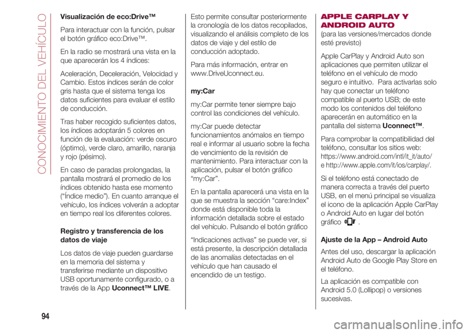 FIAT 500 2018 Manual de Empleo y Cuidado (in Spanish) CONOCIMIENTO DEL VEHÍCULO
94
Visualización de eco:Drive™
Para interactuar con la función, pulsar
el botón gráfico eco:Drive™.
En la radio se mostrará una vista en la
que aparecerán los 4 í FIAT 500 2018 Manual de Empleo y Cuidado (in Spanish) CONOCIMIENTO DEL VEHÍCULO
94
Visualización de eco:Drive™
Para interactuar con la función, pulsar
el botón gráfico eco:Drive™.
En la radio se mostrará una vista en la
que aparecerán los 4 í