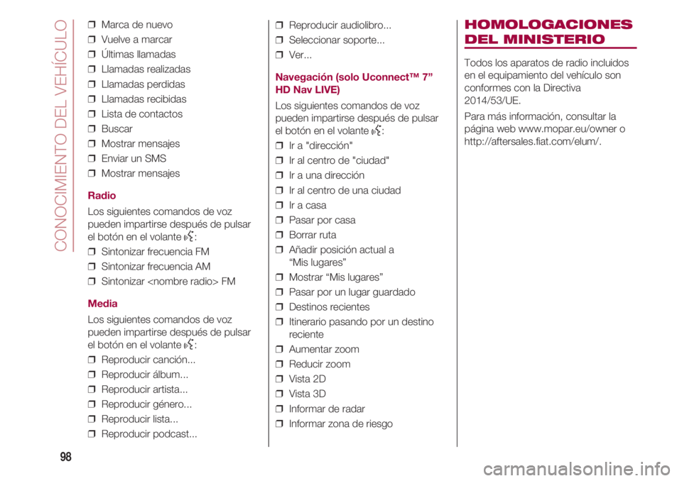 FIAT 500 2018 Manual de Empleo y Cuidado (in Spanish) CONOCIMIENTO DEL VEHÍCULO
98
❒ Marca de nuevo
❒ Vuelve a marcar
❒ Últimas llamadas
❒ Llamadas realizadas
❒ Llamadas perdidas
❒ Llamadas recibidas
❒ Lista de contactos
❒ Busca FIAT 500 2018 Manual de Empleo y Cuidado (in Spanish) CONOCIMIENTO DEL VEHÍCULO
98
❒ Marca de nuevo
❒ Vuelve a marcar
❒ Últimas llamadas
❒ Llamadas realizadas
❒ Llamadas perdidas
❒ Llamadas recibidas
❒ Lista de contactos
❒ Busca