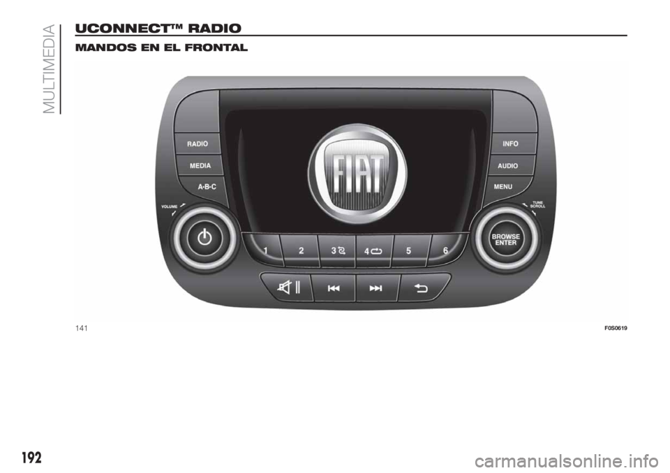 FIAT 500 2020  Manual de Empleo y Cuidado (in Spanish) UCONNECT™ RADIO.
MANDOS EN EL FRONTAL
141F0S0619
192
MULTIMEDIA 