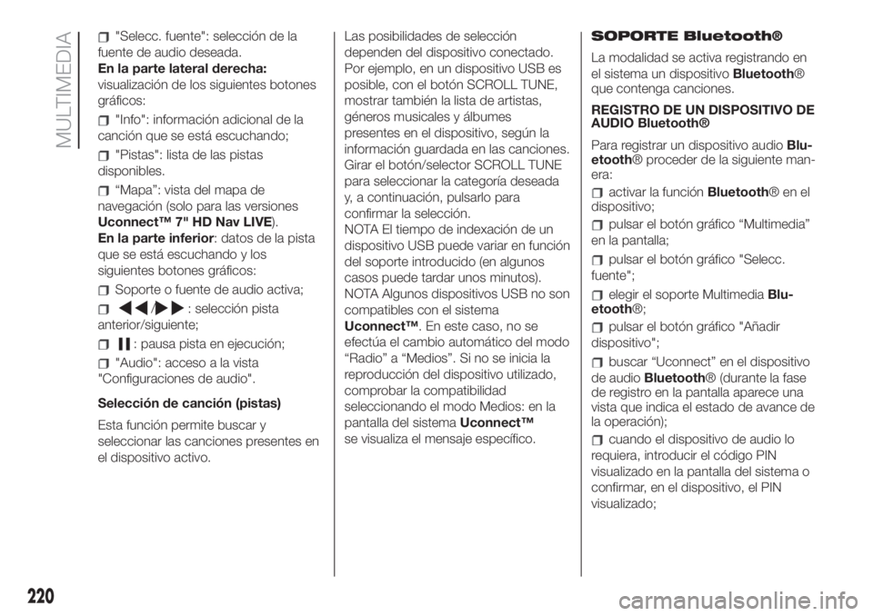FIAT 500 2020 Manual de Empleo y Cuidado (in Spanish) "Selecc. fuente": selección de la
fuente de audio deseada.
En la parte lateral derecha:
visualización de los siguientes botones
gráficos:
"Info": información adicional de la
canci FIAT 500 2020 Manual de Empleo y Cuidado (in Spanish) "Selecc. fuente": selección de la
fuente de audio deseada.
En la parte lateral derecha:
visualización de los siguientes botones
gráficos:
"Info": información adicional de la
canci
