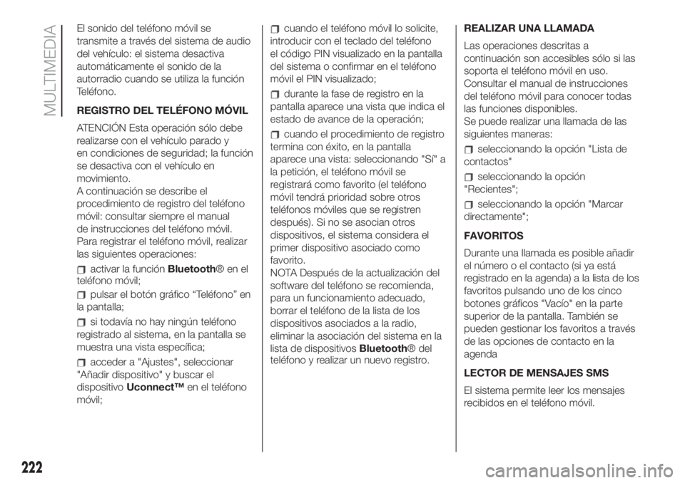 FIAT 500 2020 Manual de Empleo y Cuidado (in Spanish) El sonido del teléfono móvil se
transmite a través del sistema de audio
del vehículo: el sistema desactiva
automáticamente el sonido de la
autorradio cuando se utiliza la función
Teléfono.
REGI FIAT 500 2020 Manual de Empleo y Cuidado (in Spanish) El sonido del teléfono móvil se
transmite a través del sistema de audio
del vehículo: el sistema desactiva
automáticamente el sonido de la
autorradio cuando se utiliza la función
Teléfono.
REGI