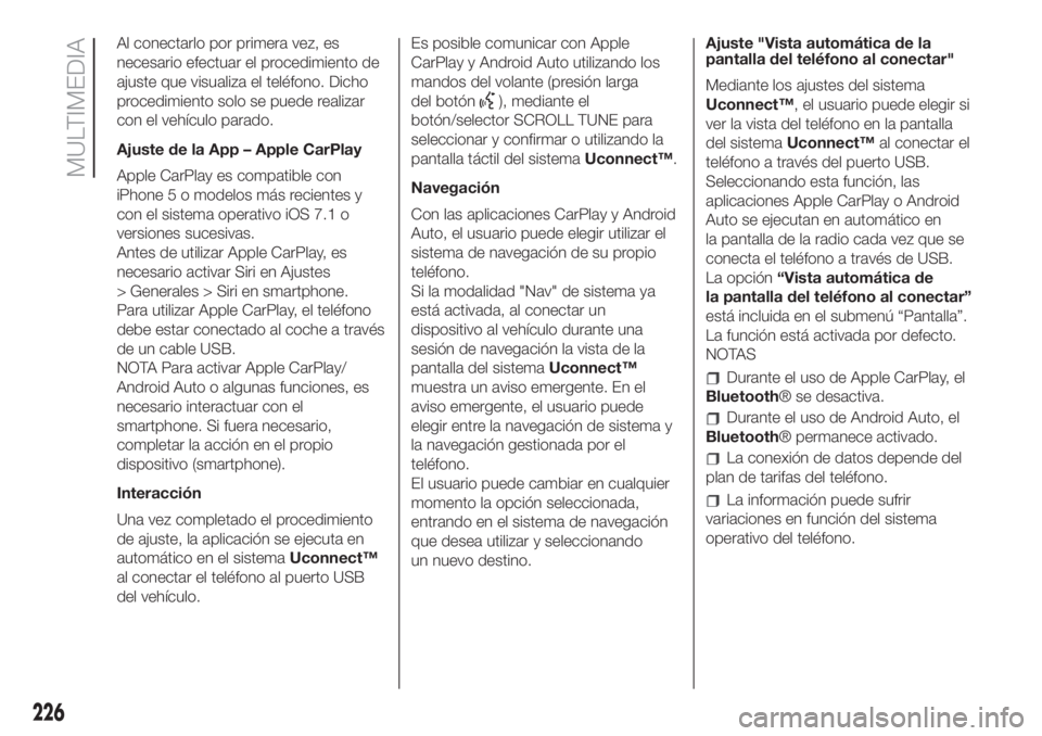 FIAT 500 2020 Manual de Empleo y Cuidado (in Spanish) Al conectarlo por primera vez, es
necesario efectuar el procedimiento de
ajuste que visualiza el teléfono. Dicho
procedimiento solo se puede realizar
con el vehículo parado.
Ajuste de la App – App FIAT 500 2020 Manual de Empleo y Cuidado (in Spanish) Al conectarlo por primera vez, es
necesario efectuar el procedimiento de
ajuste que visualiza el teléfono. Dicho
procedimiento solo se puede realizar
con el vehículo parado.
Ajuste de la App – App