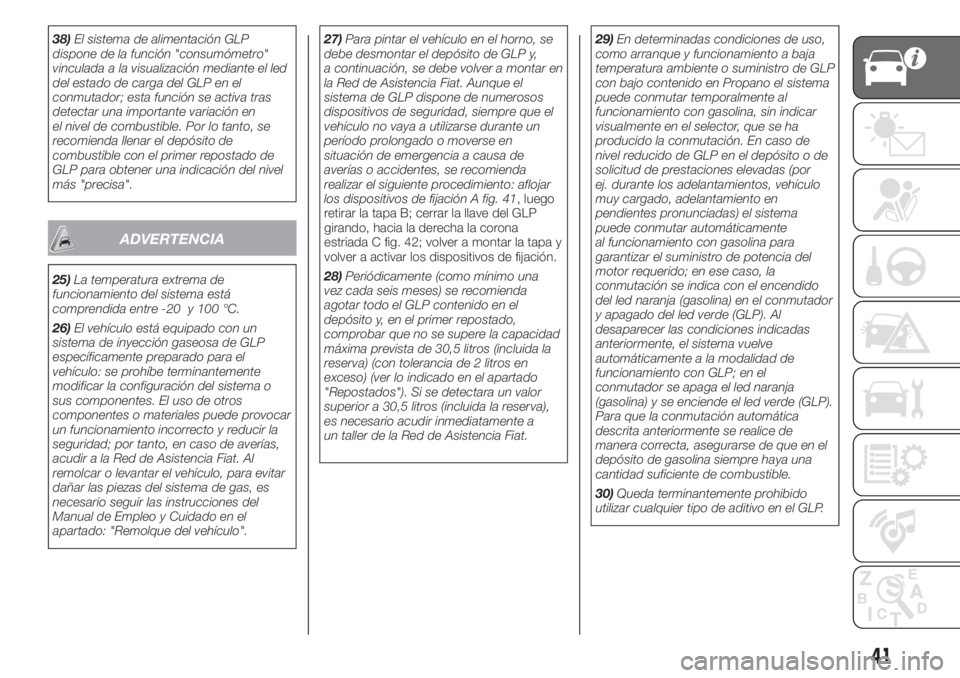 FIAT 500 2020 Manual de Empleo y Cuidado (in Spanish) 38)El sistema de alimentación GLP
dispone de la función "consumómetro"
vinculada a la visualización mediante el led
del estado de carga del GLP en el
conmutador; esta función se activa tr FIAT 500 2020 Manual de Empleo y Cuidado (in Spanish) 38)El sistema de alimentación GLP
dispone de la función "consumómetro"
vinculada a la visualización mediante el led
del estado de carga del GLP en el
conmutador; esta función se activa tr