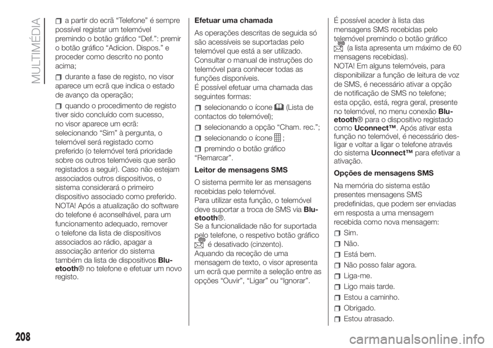 FIAT 500 2020  Manual de Uso e Manutenção (in Portuguese) a partir do ecrã “Telefone” é sempre
possível registar um telemóvel
premindo o botão gráfico “Def.”: premir
o botão gráfico “Adicion. Dispos.” e
proceder como descrito no ponto
aci