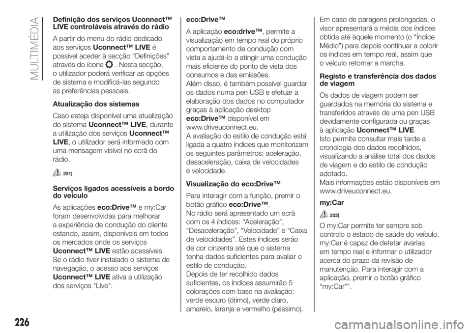 FIAT 500 2020  Manual de Uso e Manutenção (in Portuguese) Definição dos serviços Uconnect™
LIVE controláveis através do rádio
A partir do menu do rádio dedicado
aos serviçosUconnect™ LIVEé
possível aceder à secção “Definições”
através