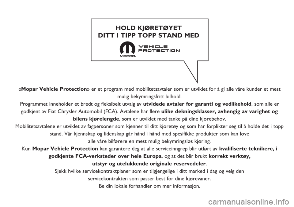 FIAT 500 2020 Drift- og vedlikeholdshåndbok (in Norwegian) «Mopar Vehicle Protection» er et program med mobilitetsavtaler som er utviklet for å gi alle våre kunder et mest
mulig bekymringsfritt bilhold.
Programmet inneholder et bredt og fleksibelt utvalg FIAT 500 2020 Drift- og vedlikeholdshåndbok (in Norwegian) «Mopar Vehicle Protection» er et program med mobilitetsavtaler som er utviklet for å gi alle våre kunder et mest
mulig bekymringsfritt bilhold.
Programmet inneholder et bredt og fleksibelt utvalg