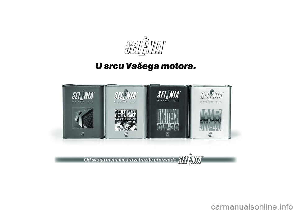 FIAT 500 2018  Knjižica s uputama za uporabu i održavanje (in Croatian) U srcu Vašega motora.
Od svoga mehani~ara zatra`ite proizvode 