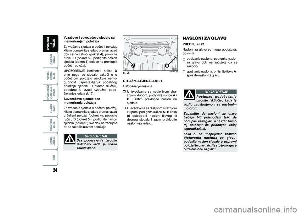 FIAT 500 2018  Knjižica s uputama za uporabu i održavanje (in Croatian) PRAVILNAUPORABA VOZILA SIGURNOSNI
URE\AJI UPOZNAVANJE
S
VOZILOM
TEHNI^KE
ZNA^AJKE ODR@AVANJE
VOZILA U SLU^AJU
NU@DE
UPOZORAVAJU]ASIGNALIZACIJA I PORUKE
INDEX
UPOZORENJE
UPOZORENJE
Sva  pode{avanja  iz