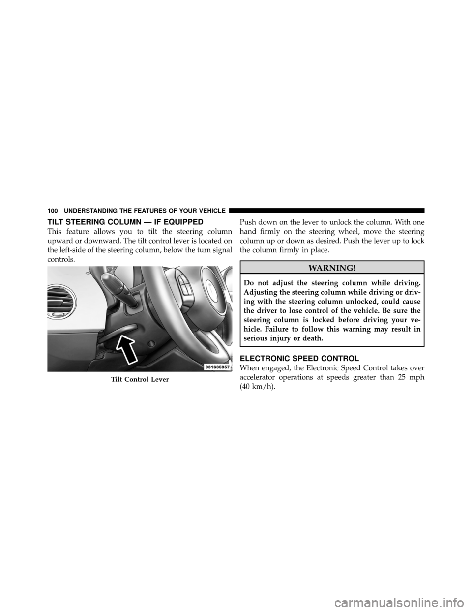 FIAT 500 ABARTH 2012 2.G Owners Manual TILT STEERING COLUMN — IF EQUIPPED
This feature allows you to tilt the steering column
upward or downward. The tilt control lever is located on
the left-side of the steering column, below the turn s