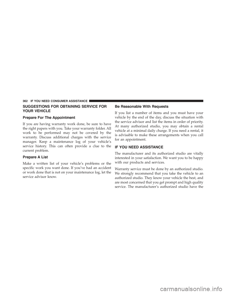 FIAT 500 ABARTH 2013 2.G Owners Manual SUGGESTIONS FOR OBTAINING SERVICE FOR
YOUR VEHICLE
Prepare For The Appointment
If you are having warranty work done, be sure to have
the right papers with you. Take your warranty folder. All
work to b
