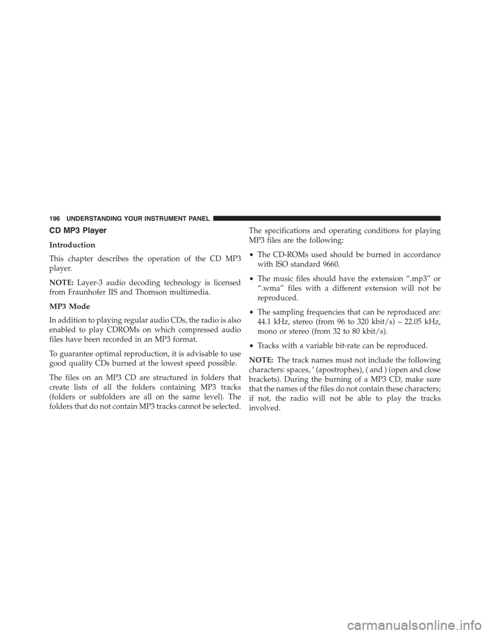 FIAT 500 ABARTH 2014 2.G Owners Manual CD MP3 Player
Introduction
This chapter describes the operation of the CD MP3
player.
NOTE:Layer-3 audio decoding technology is licensed
from Fraunhofer IIS and Thomson multimedia.
MP3 Mode
In additio FIAT 500 ABARTH 2014 2.G Owners Manual CD MP3 Player
Introduction
This chapter describes the operation of the CD MP3
player.
NOTE:Layer-3 audio decoding technology is licensed
from Fraunhofer IIS and Thomson multimedia.
MP3 Mode
In additio