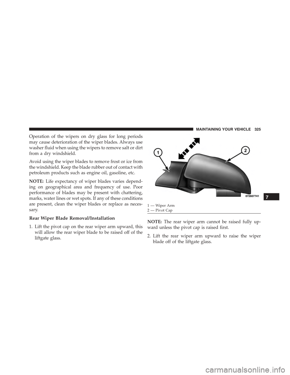 FIAT 500 ABARTH 2014 2.G Owners Manual Operation of the wipers on dry glass for long periods
may cause deterioration of the wiper blades. Always use
washer fluid when using the wipers to remove salt or dirt
from a dry windshield.
Avoid usi FIAT 500 ABARTH 2014 2.G Owners Manual Operation of the wipers on dry glass for long periods
may cause deterioration of the wiper blades. Always use
washer fluid when using the wipers to remove salt or dirt
from a dry windshield.
Avoid usi