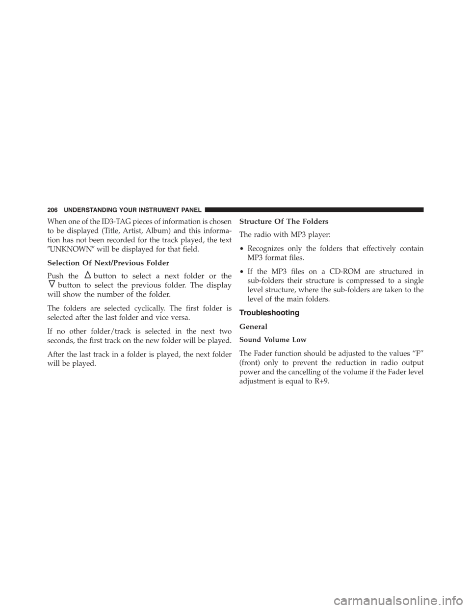 FIAT 500 ABARTH 2015 2.G Owners Manual When one of the ID3-TAG pieces of information is chosen
to be displayed (Title, Artist, Album) and this informa-
tion has not been recorded for the track played, the text
#UNKNOWN#will be displayed fo