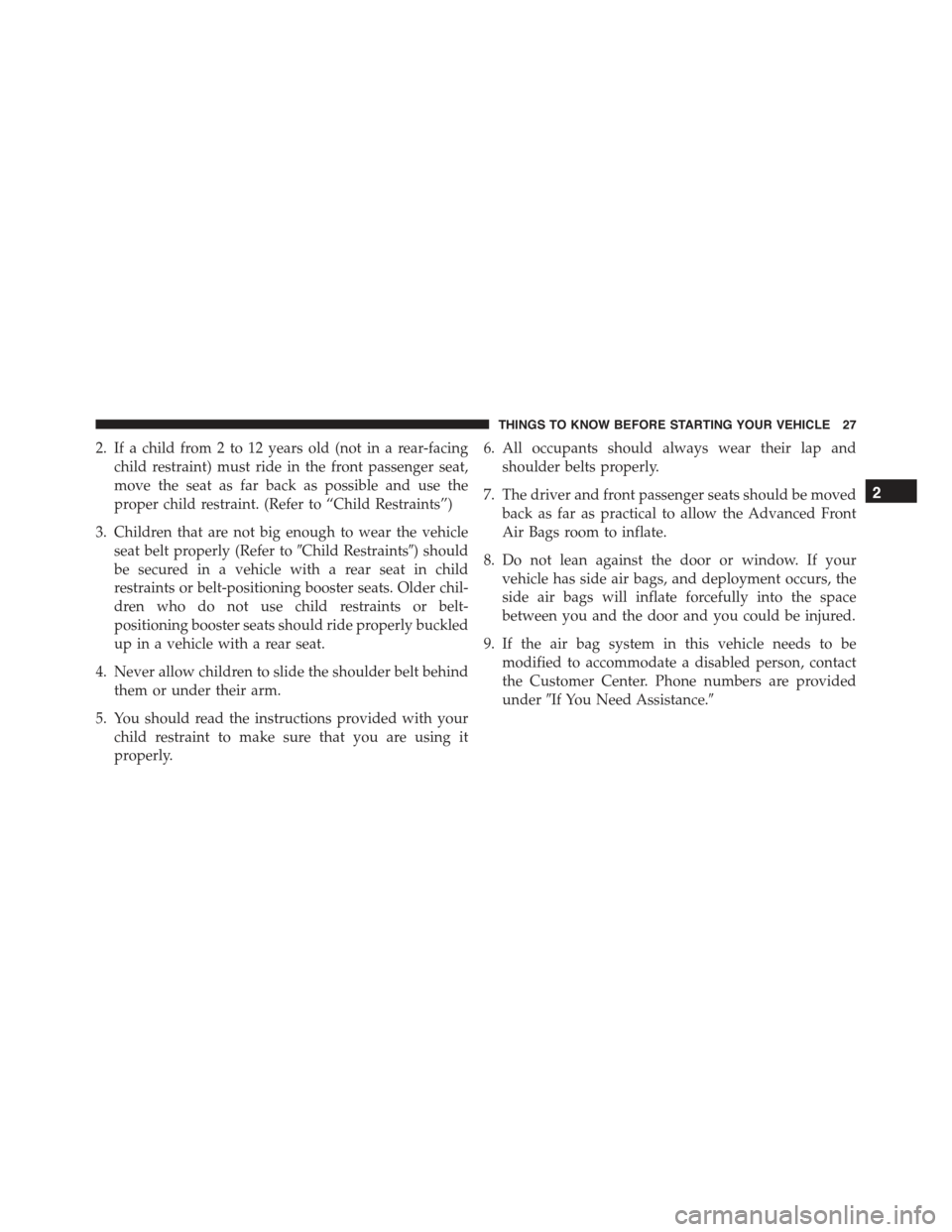 FIAT 500 ABARTH 2015 2.G Owners Manual 2. If a child from 2 to 12 years old (not in a rear-facing
child restraint) must ride in the front passenger seat,
move the seat as far back as possible and use the
proper child restraint. (Refer to 