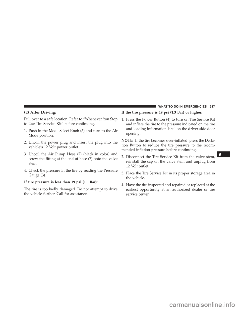 FIAT 500 ABARTH 2015 2.G Owners Manual (E) After Driving:
Pull over to a safe location. Refer to “Whenever You Stop
to Use Tire Service Kit” before continuing.
1. Push in the Mode Select Knob (5) and turn to the Air
Mode position.
2. U FIAT 500 ABARTH 2015 2.G Owners Manual (E) After Driving:
Pull over to a safe location. Refer to “Whenever You Stop
to Use Tire Service Kit” before continuing.
1. Push in the Mode Select Knob (5) and turn to the Air
Mode position.
2. U