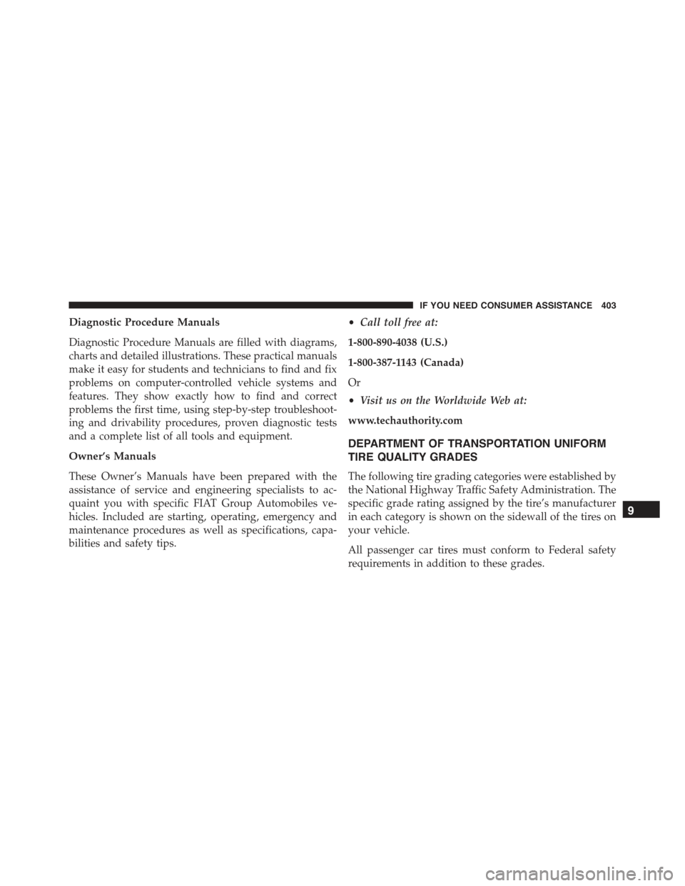 FIAT 500 ABARTH 2015 2.G Owners Manual Diagnostic Procedure Manuals
Diagnostic Procedure Manuals are filled with diagrams,
charts and detailed illustrations. These practical manuals
make it easy for students and technicians to find and fix