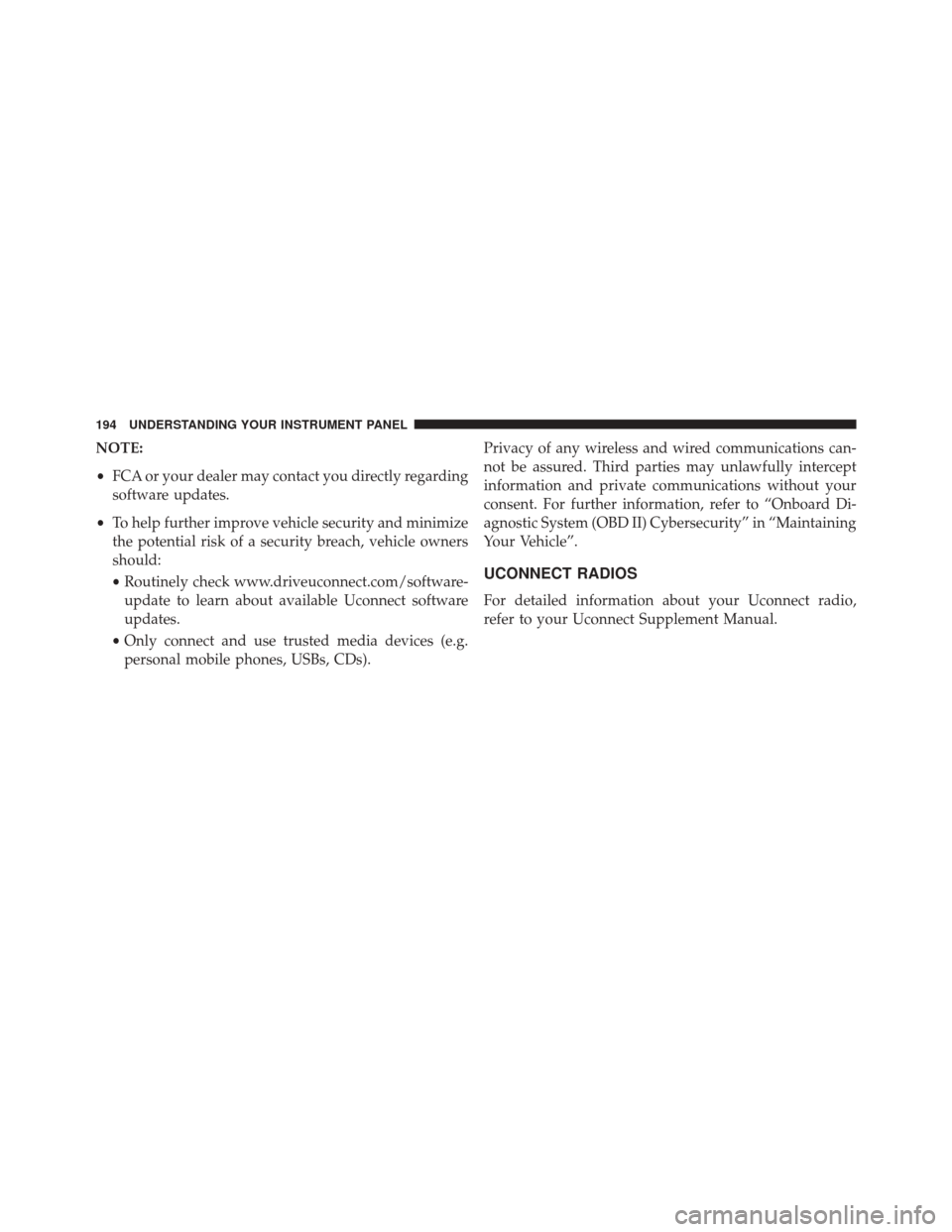 FIAT 500 ABARTH 2016 2.G Owners Manual NOTE:
•FCA or your dealer may contact you directly regarding
software updates.
• To help further improve vehicle security and minimize
the potential risk of a security breach, vehicle owners
shoul