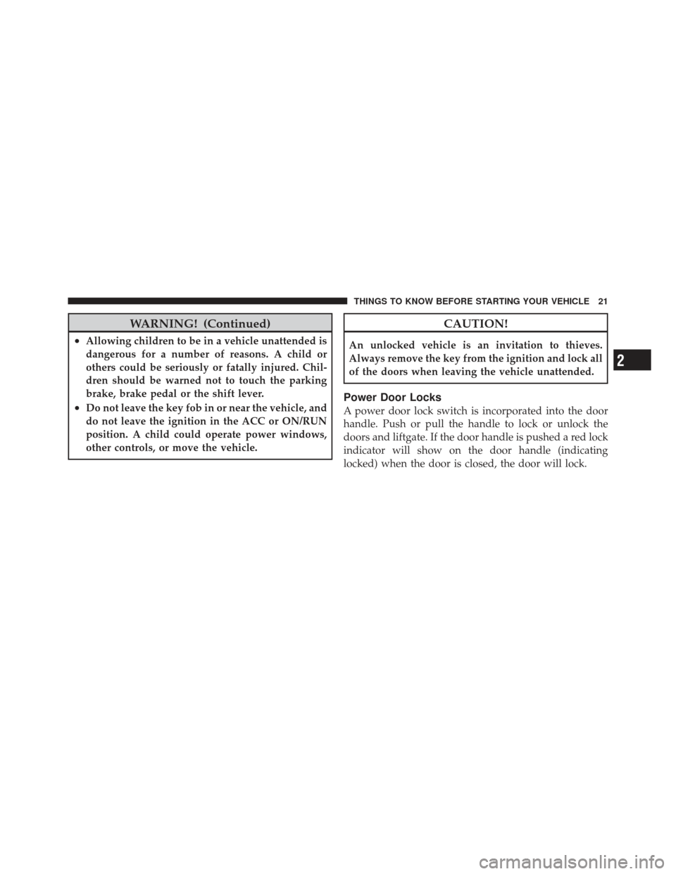 FIAT 500 GUCCI 2012 2.G Owners Manual WARNING! (Continued)
•Allowing children to be in a vehicle unattended is
dangerous for a number of reasons. A child or
others could be seriously or fatally injured. Chil-
dren should be warned not t