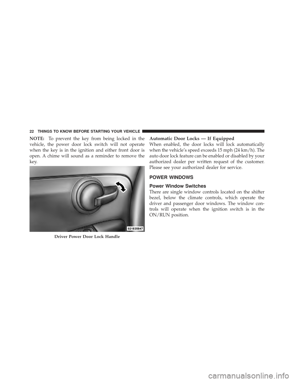 FIAT 500 GUCCI 2012 2.G Owners Manual NOTE:To prevent the key from being locked in the
vehicle, the power door lock switch will not operate
when the key is in the ignition and either front door is
open. A chime will sound as a reminder to