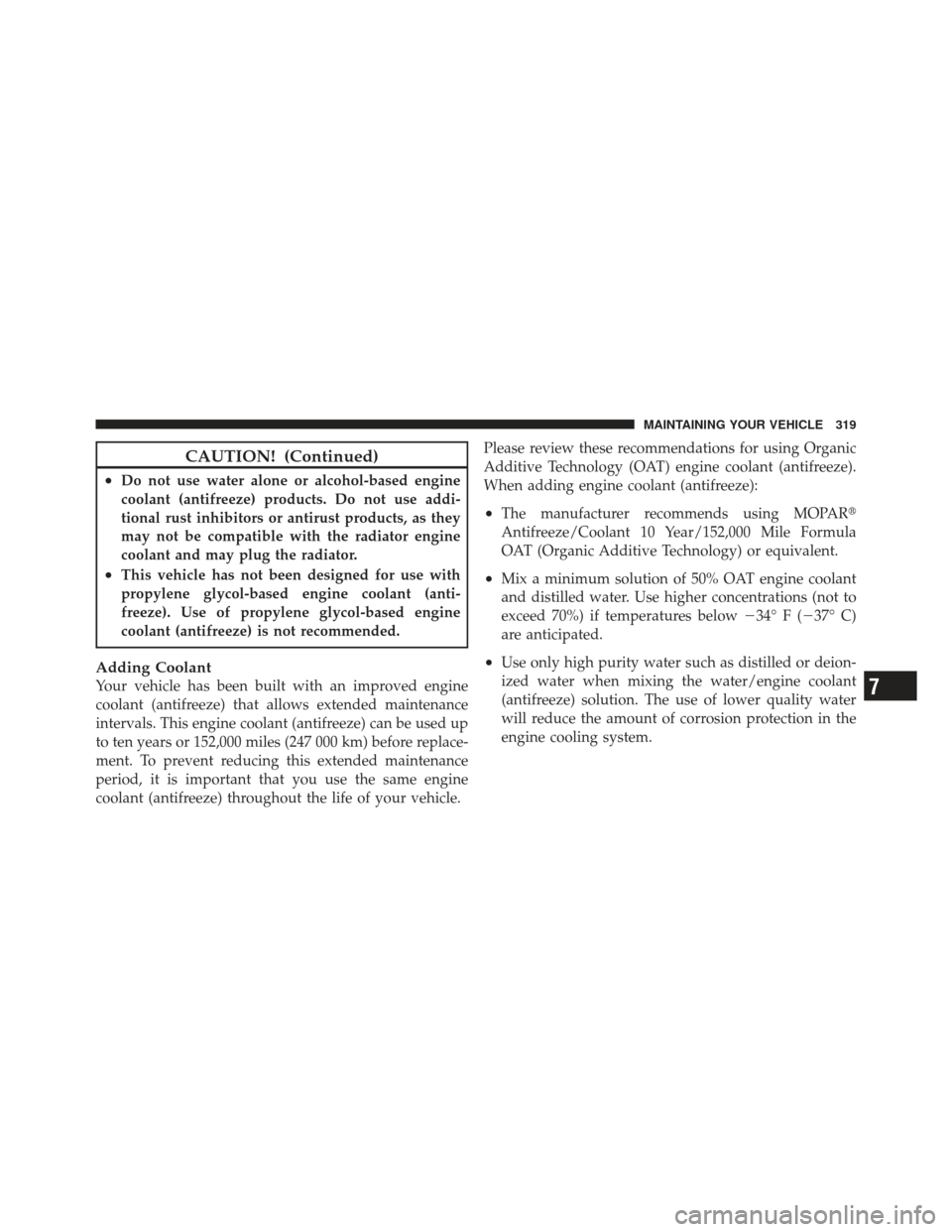 FIAT 500 GUCCI 2012 2.G Owners Manual CAUTION! (Continued)
•Do not use water alone or alcohol-based engine
coolant (antifreeze) products. Do not use addi-
tional rust inhibitors or antirust products, as they
may not be compatible with t
