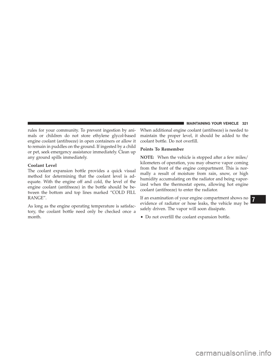FIAT 500 GUCCI 2012 2.G Owners Manual rules for your community. To prevent ingestion by ani-
mals or children do not store ethylene glycol-based
engine coolant (antifreeze) in open containers or allow it
to remain in puddles on the ground