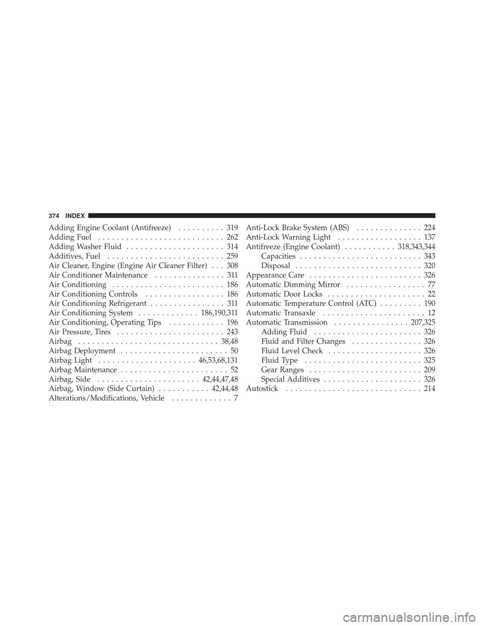 FIAT 500 GUCCI 2012 2.G Owners Manual Adding Engine Coolant (Antifreeze).......... 319
Adding Fuel ........................... 262
Adding Washer Fluid ..................... 314
Additives, Fuel ......................... 259
Air Cleaner, En
