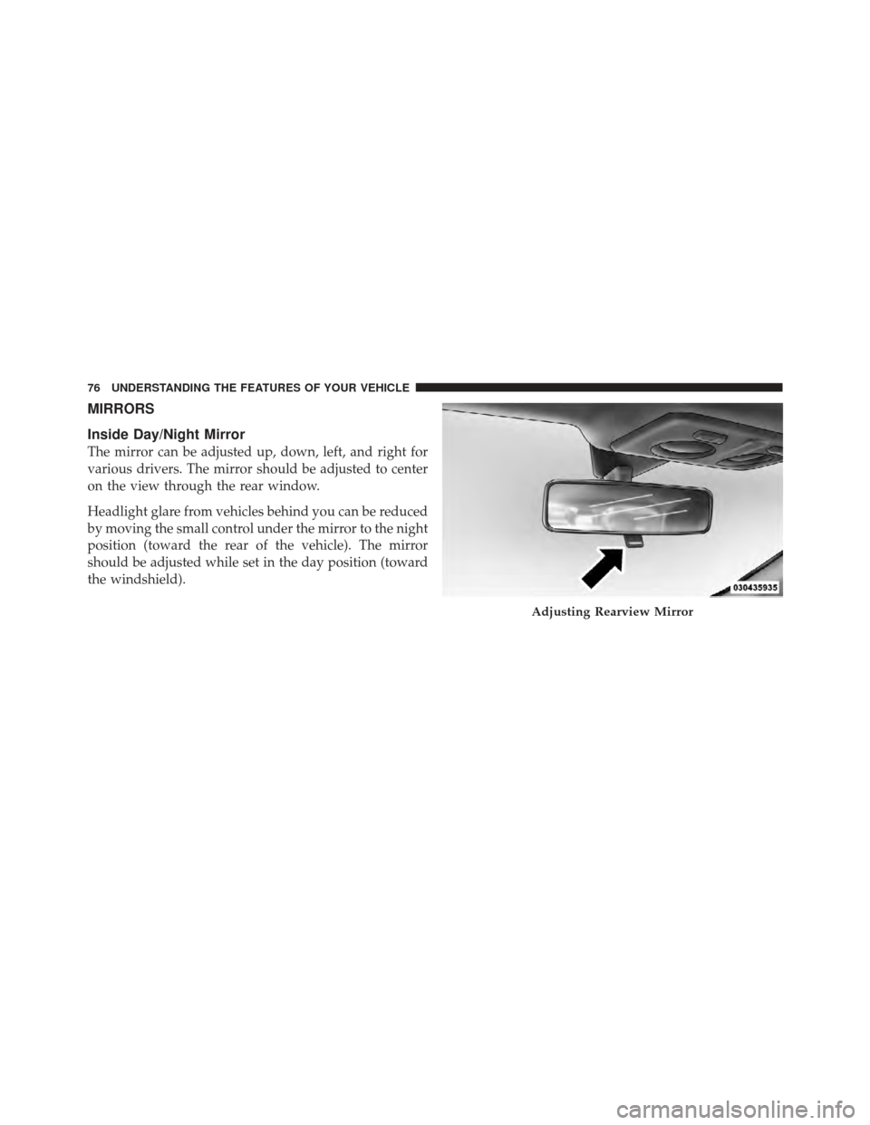 FIAT 500 GUCCI 2012 2.G Owners Manual MIRRORS
Inside Day/Night Mirror
The mirror can be adjusted up, down, left, and right for
various drivers. The mirror should be adjusted to center
on the view through the rear window.
Headlight glare f