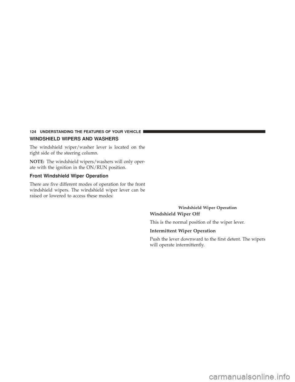 FIAT 500E 2013 2.G Owners Manual WINDSHIELD WIPERS AND WASHERS
The windshield wiper/washer lever is located on the
right side of the steering column.
NOTE:The windshield wipers/washers will only oper-
ate with the ignition in the ON/