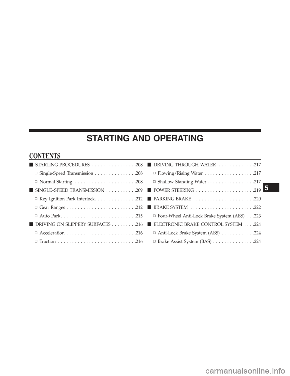 FIAT 500E 2013 2.G Owners Manual STARTING AND OPERATING
CONTENTS
STARTING PROCEDURES ................208
▫ Single-Speed Transmission ...............208
▫ Normal Starting ...................... .208
 SINGLE–SPEED TRANSMISSION 