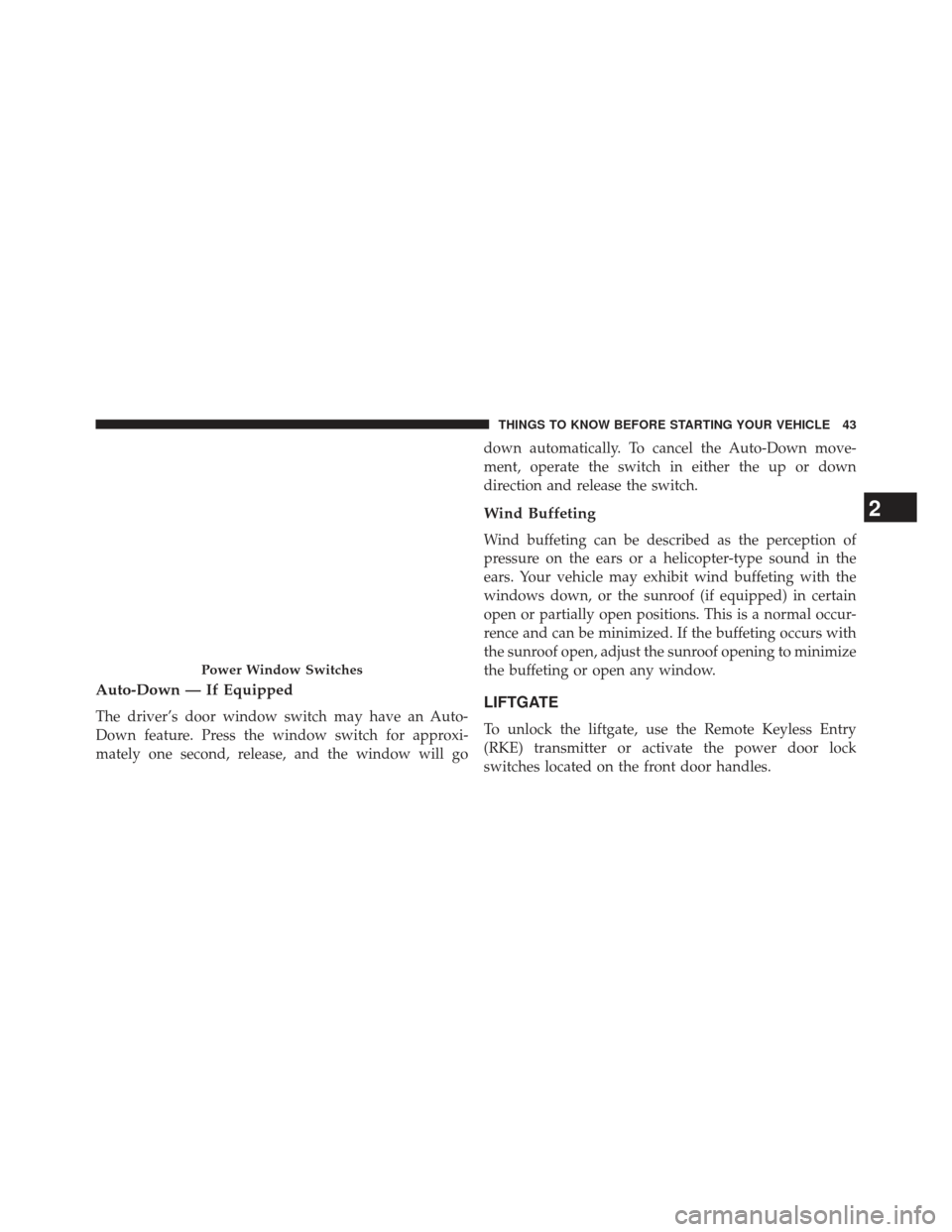 FIAT 500E 2013 2.G Owners Manual Auto-Down — If Equipped
The driver’s door window switch may have an Auto-
Down feature. Press the window switch for approxi-
mately one second, release, and the window will godown automatically. T