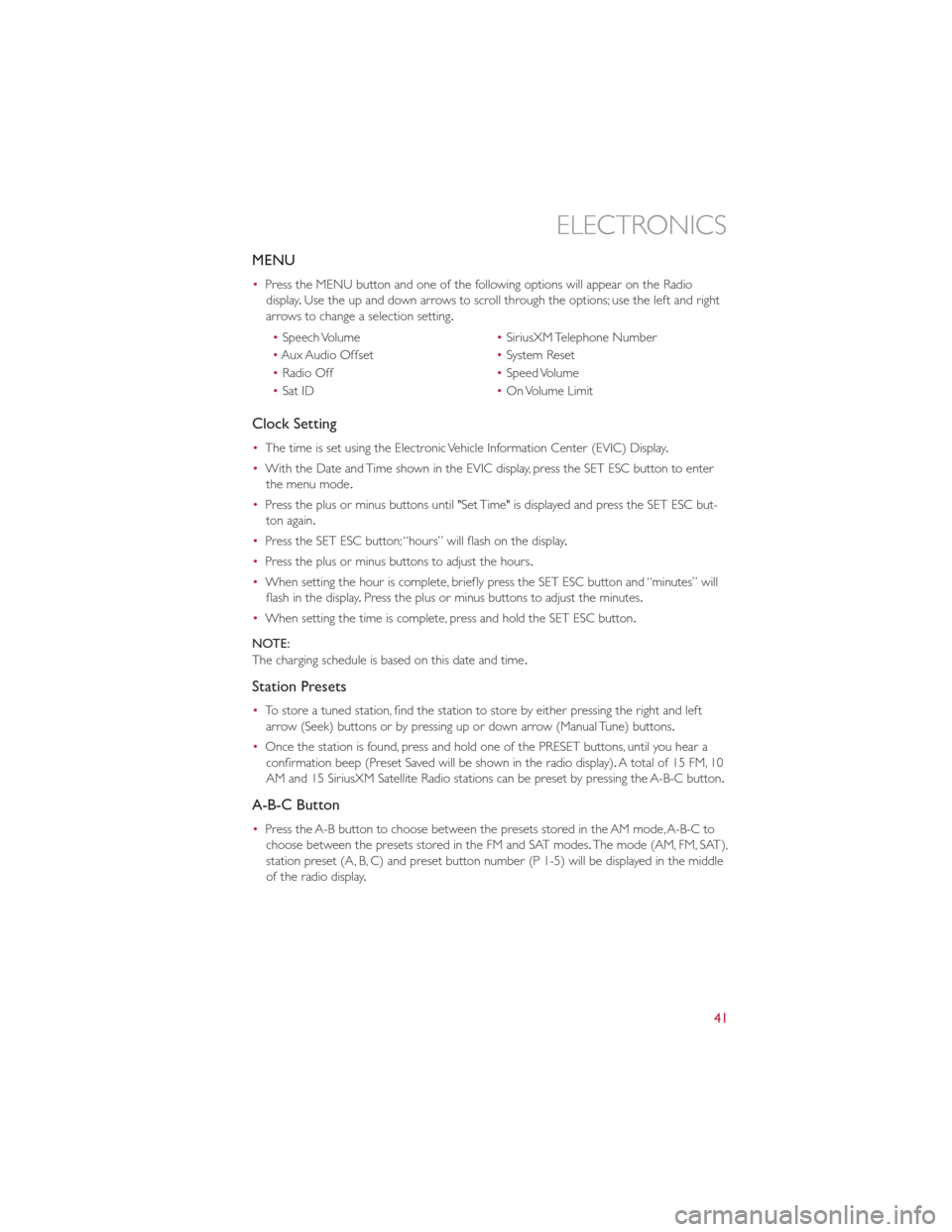 FIAT 500E 2013 2.G User Guide MENU
•Press the MENU button and one of the following options will appear on the Radio
display .Use the up and down arrows to scroll through the options; use the left and right
arrows to change a sel FIAT 500E 2013 2.G User Guide MENU
•Press the MENU button and one of the following options will appear on the Radio
display .Use the up and down arrows to scroll through the options; use the left and right
arrows to change a sel
