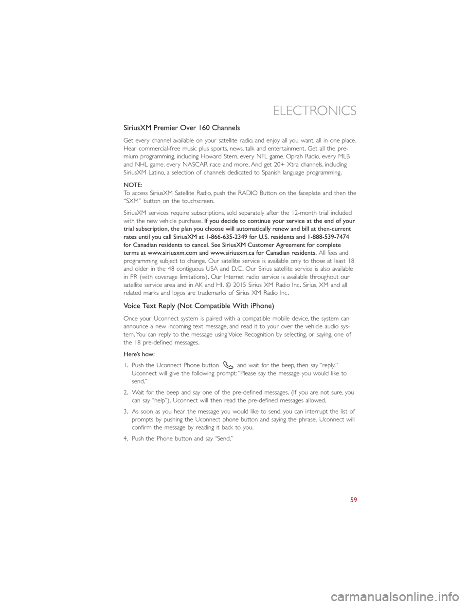FIAT 500E 2016 2.G User Guide SiriusXM Premier Over 160 Channels
Get every channel available on your satellite radio, and enjoy all you want, all in one place.
Hear commercial-free music plus sports, news, talk and entertainment.G